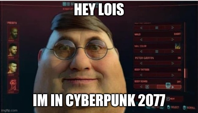 HEY LOIS IM IN CYBERPUNK 2077 | made w/ Imgflip meme maker