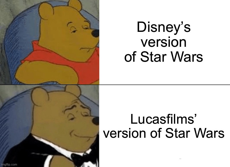 Disney Star Wars vs. Lucasfilm Star Wars | Disney’s version of Star Wars; Lucasfilms’ version of Star Wars | image tagged in memes,tuxedo winnie the pooh | made w/ Imgflip meme maker