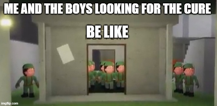 roblox the cure hunt | ME AND THE BOYS LOOKING FOR THE CURE; BE LIKE | image tagged in piggy soldier swarm,roblox,piggy | made w/ Imgflip meme maker