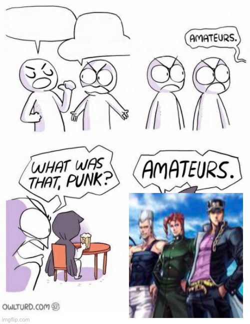 Amateurs | image tagged in amateurs | made w/ Imgflip meme maker