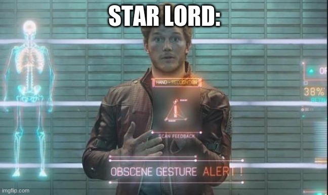 Guardians of the Galaxy: Star-Lord | STAR LORD: | image tagged in guardians of the galaxy star-lord | made w/ Imgflip meme maker