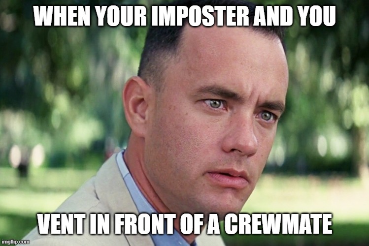 And Just Like That | WHEN YOUR IMPOSTER AND YOU; VENT IN FRONT OF A CREWMATE | image tagged in memes,and just like that | made w/ Imgflip meme maker