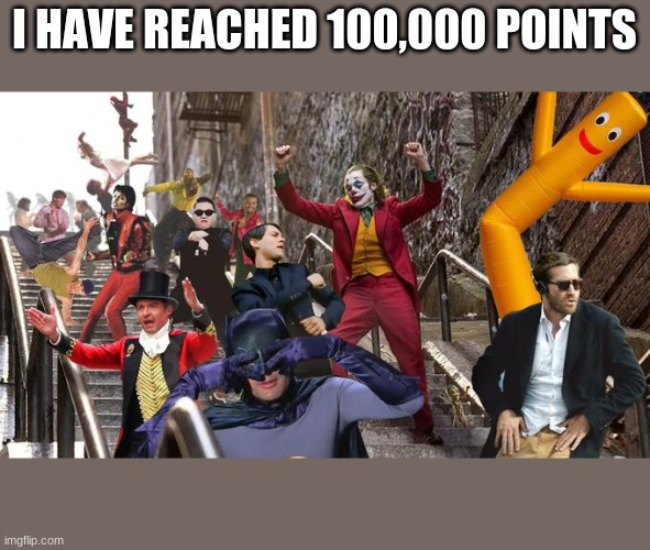 yes | I HAVE REACHED 100,000 POINTS | image tagged in joker stair many,yes,imgflip,imgflip points,memes,celebration | made w/ Imgflip meme maker