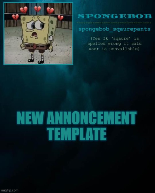 spongebob announcement template 2 | NEW ANNONCEMENT TEMPLATE | image tagged in spongebob announcement template 2 | made w/ Imgflip meme maker