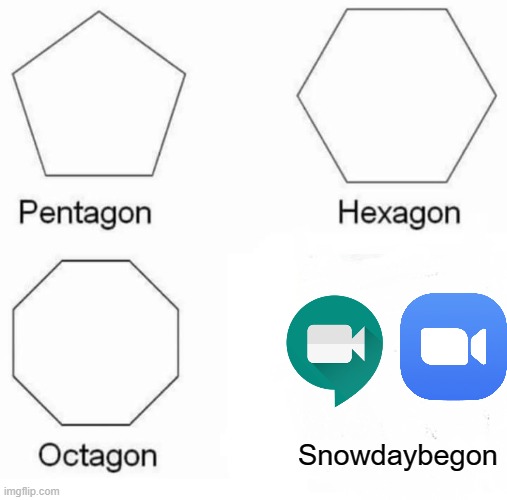 I guess we'll have to bid farewell to snow days :( | Snowdaybegon | image tagged in memes,pentagon hexagon octagon,snow day,funny,online school,stop reading the tags | made w/ Imgflip meme maker
