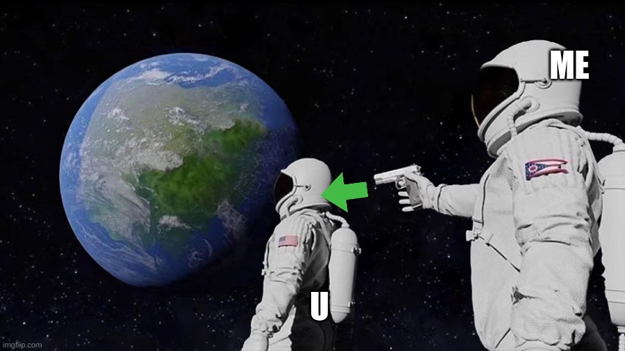 Always Has Been Meme | U ME | image tagged in memes,always has been | made w/ Imgflip meme maker