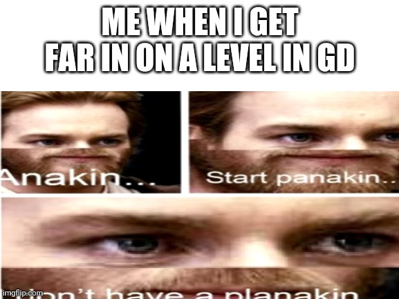 True | ME WHEN I GET FAR IN ON A LEVEL IN GD | image tagged in memes | made w/ Imgflip meme maker