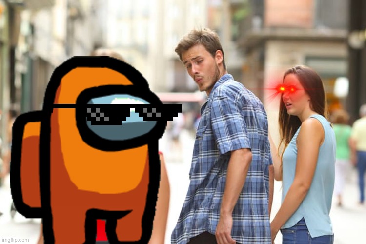 Hot crewmate or imposter? | image tagged in memes,distracted boyfriend | made w/ Imgflip meme maker
