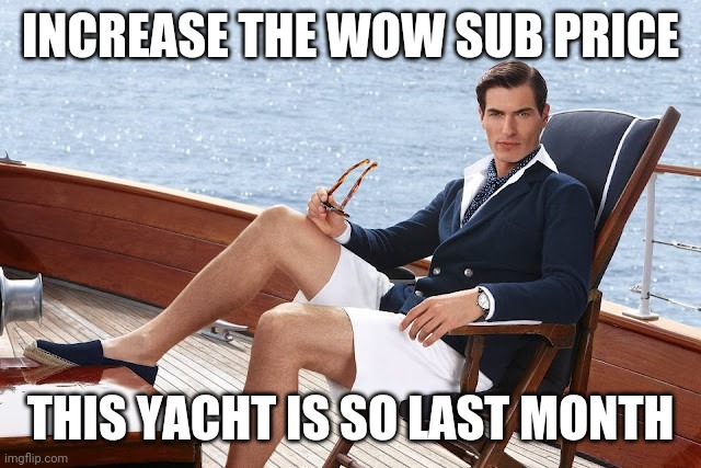 yachtie | INCREASE THE WOW SUB PRICE; THIS YACHT IS SO LAST MONTH | image tagged in yachtie | made w/ Imgflip meme maker