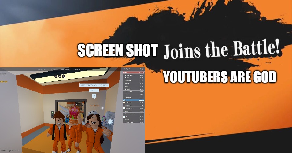 YOUTUBERS JOIN THE BATTLE | SCREEN SHOT; YOUTUBERS ARE GOD | image tagged in epic | made w/ Imgflip meme maker