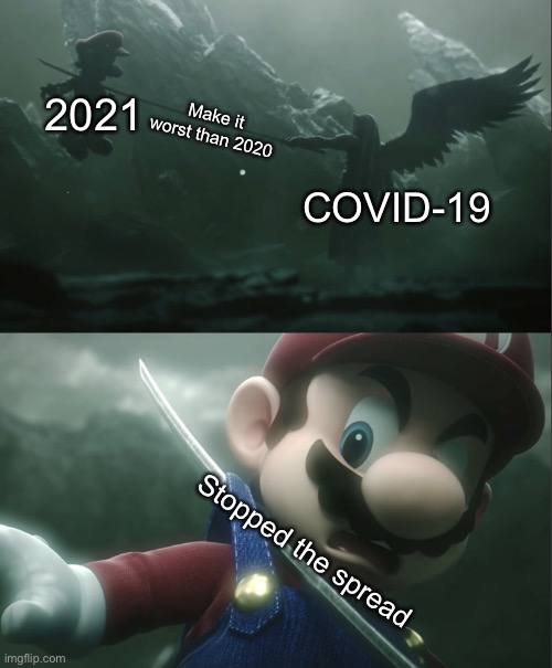 Sephiroth Impaling Mario in Smash | 2021; Make it worst than 2020; COVID-19; Stopped the spread | image tagged in sephiroth impaling mario in smash,memes,covid-19,2020 sucks,vaccination,2021 | made w/ Imgflip meme maker