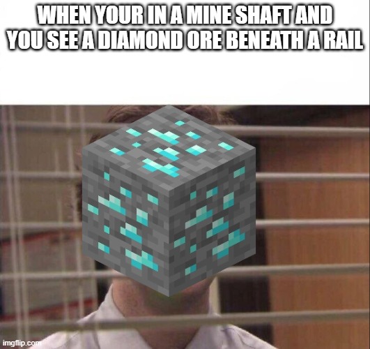 bruuuuuuuhhhhhhhhhhhhhhhhhhhh | WHEN YOUR IN A MINE SHAFT AND YOU SEE A DIAMOND ORE BENEATH A RAIL | image tagged in minecraft,bruh moment | made w/ Imgflip meme maker