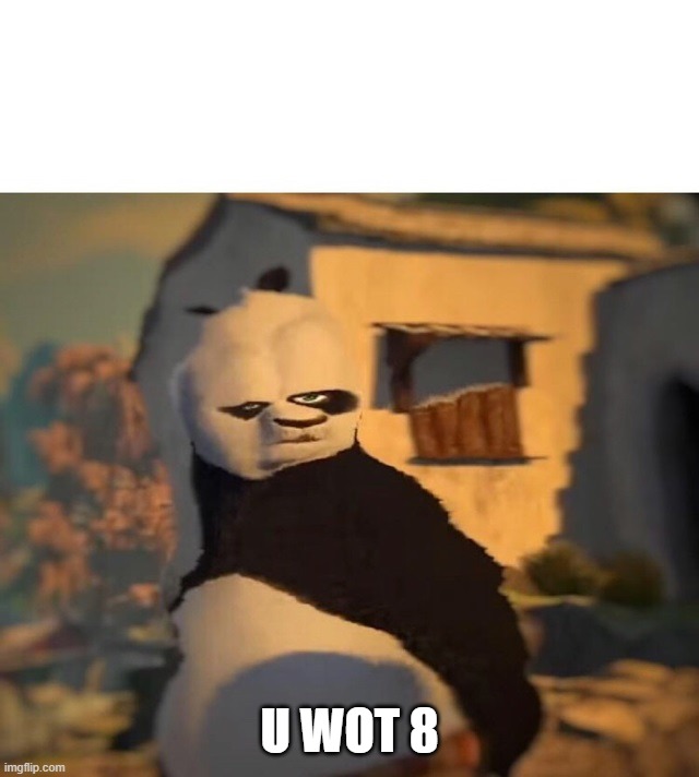 Drunk Kung Fu Panda | U WOT 8 | image tagged in drunk kung fu panda | made w/ Imgflip meme maker