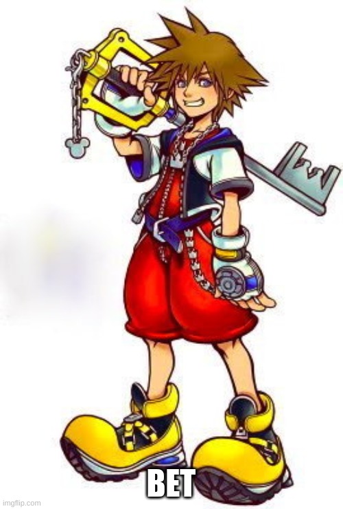 Kingdom Hearts Sora | BET | image tagged in kingdom hearts sora | made w/ Imgflip meme maker