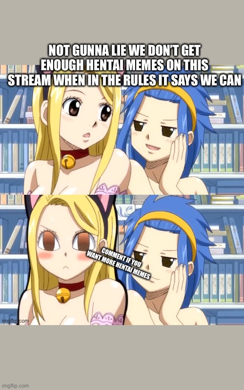 Im not an enthusiast or anything but we lack a lot of one thing |  NOT GUNNA LIE WE DON’T GET ENOUGH HENTAI MEMES ON THIS STREAM WHEN IN THE RULES IT SAYS WE CAN; COMMENT IF YOU WANT MORE HENTAI MEMES | made w/ Imgflip meme maker