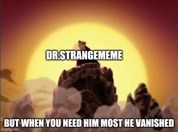 Where hath thy President gone | DR.STRANGEMEME; BUT WHEN YOU NEED HIM MOST HE VANISHED | image tagged in but when the world needed him most he vanished,not my president,dr strange,where's waldo,screwed | made w/ Imgflip meme maker
