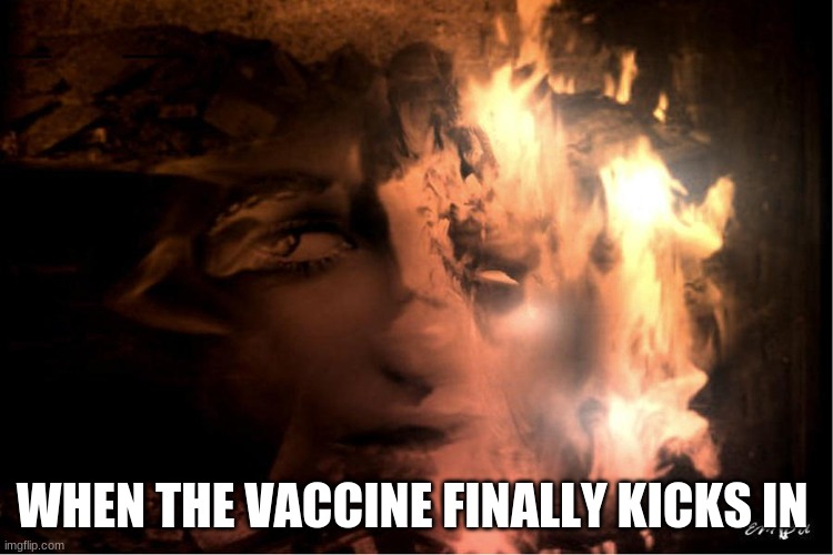 WHEN THE VACCINE FINALLY KICKS IN | image tagged in politics,vaccines | made w/ Imgflip meme maker