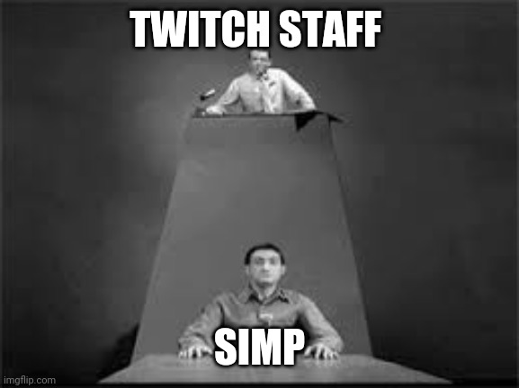 The Obsolete Man | TWITCH STAFF; SIMP | image tagged in funny | made w/ Imgflip meme maker