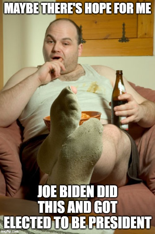 Couch Potato | MAYBE THERE'S HOPE FOR ME; JOE BIDEN DID THIS AND GOT ELECTED TO BE PRESIDENT | image tagged in couch potato | made w/ Imgflip meme maker