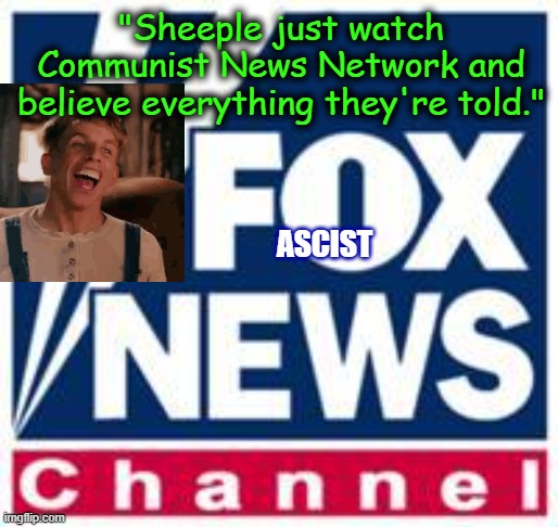 I've seen this argument before | "Sheeple just watch Communist News Network and believe everything they're told."; ASCIST | image tagged in fascist,fox news,communist,cnn | made w/ Imgflip meme maker
