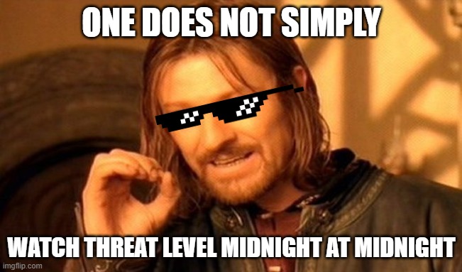 One Does Not Simply | ONE DOES NOT SIMPLY; WATCH THREAT LEVEL MIDNIGHT AT MIDNIGHT | image tagged in memes,one does not simply | made w/ Imgflip meme maker