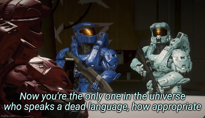 Now you're the only one in the universe who speaks a dead lang Blank Meme Template