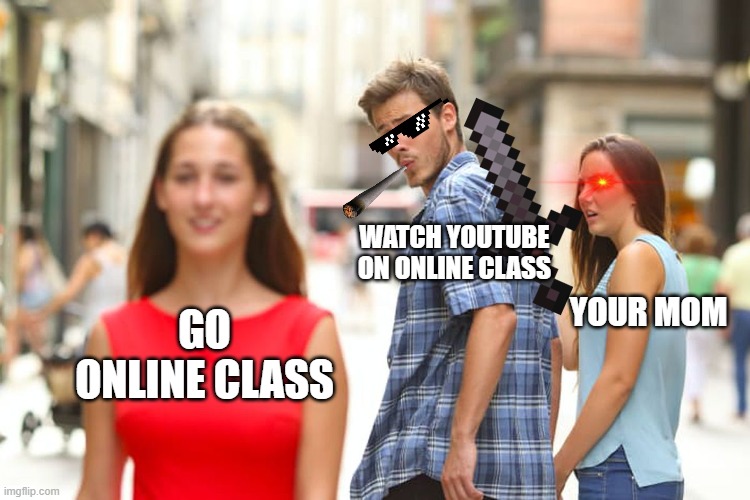 Online class 2 | WATCH YOUTUBE ON ONLINE CLASS; YOUR MOM; GO ONLINE CLASS | image tagged in memes,distracted boyfriend | made w/ Imgflip meme maker