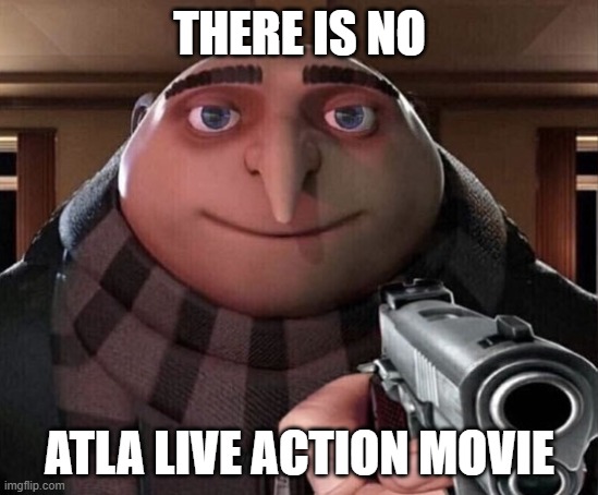 Gru Gun | THERE IS NO ATLA LIVE ACTION MOVIE | image tagged in gru gun | made w/ Imgflip meme maker