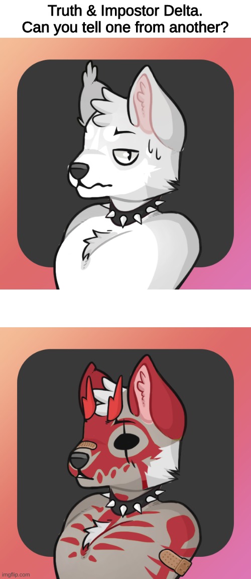 This fursona is a life lesson.( I got bored, so I just had to :/ ) | Truth & Impostor Delta. Can you tell one from another? | image tagged in furry | made w/ Imgflip meme maker