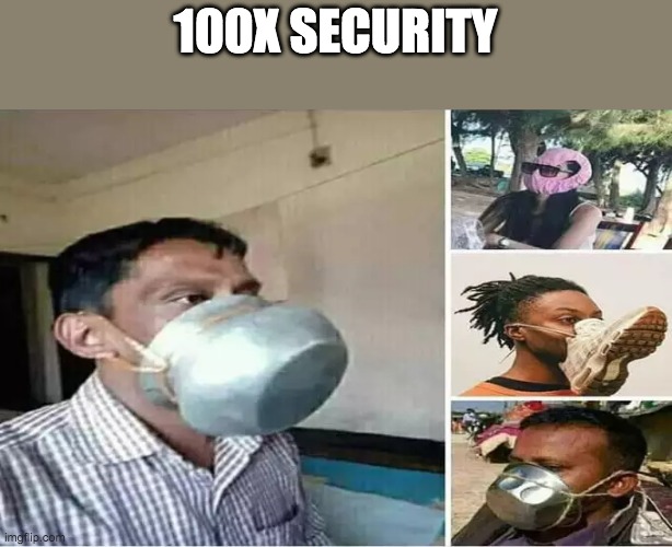 lol | 100X SECURITY | image tagged in memes,covid,mask | made w/ Imgflip meme maker