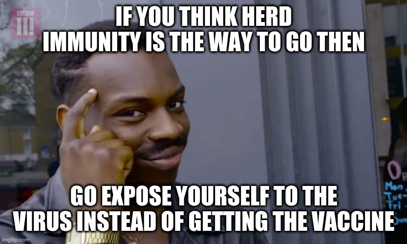 Maybe attend a Trump rally for example | IF YOU THINK HERD IMMUNITY IS THE WAY TO GO THEN; GO EXPOSE YOURSELF TO THE VIRUS INSTEAD OF GETTING THE VACCINE | image tagged in eddie murphy thinking,trump,republicans,vaccine,covid,bad idea | made w/ Imgflip meme maker