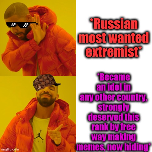 -How are you doing, doc? | *Russian most wanted extremist*; *Became an idol in any other country, strongly deserved this rank by free way making memes, now hiding* | image tagged in memes,drake hotline bling,so true memes,how to become your favorite memer,fishing for upvotes,the russians did it | made w/ Imgflip meme maker