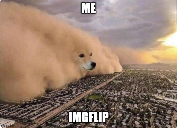 Mwahahaha | ME; IMGFLIP | image tagged in doge cloud | made w/ Imgflip meme maker