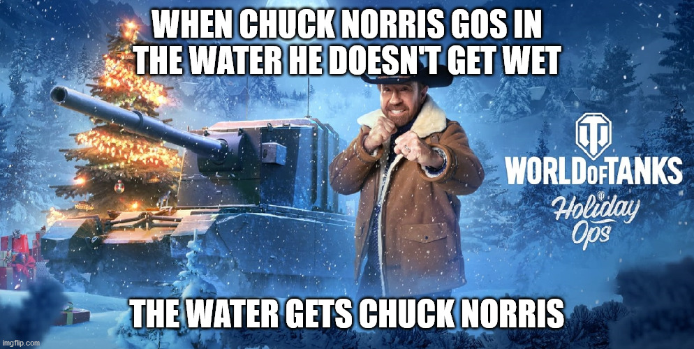 WHEN CHUCK NORRIS GOS IN THE WATER HE DOESN'T GET WET; THE WATER GETS CHUCK NORRIS | made w/ Imgflip meme maker