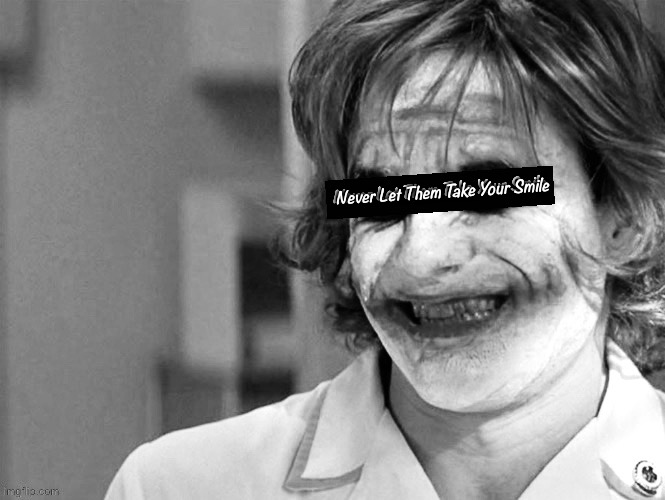 Keep On Smiling | Never Let Them Take Your Smile | image tagged in joker,smile | made w/ Imgflip meme maker