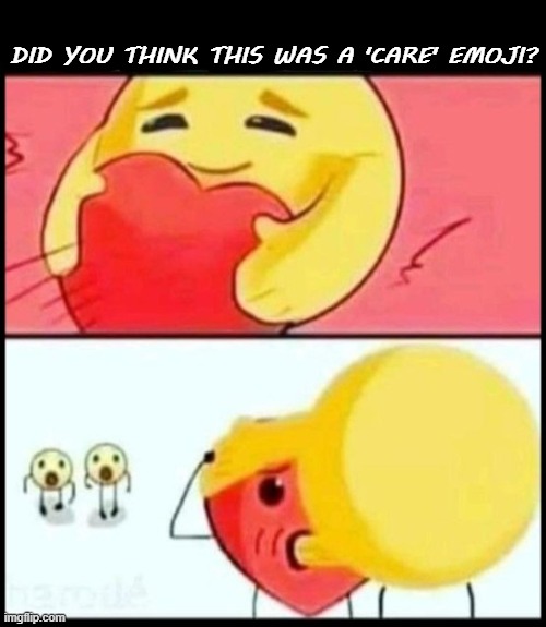CARE EMOJI BLOWJOB | DID YOU THINK THIS WAS A 'CARE' EMOJI? | image tagged in emoji,bj,blowjob,care | made w/ Imgflip meme maker