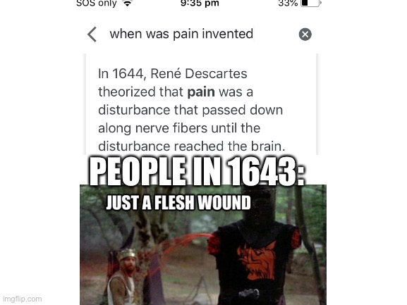 just a flesh wound | PEOPLE IN 1643: | image tagged in blank white template | made w/ Imgflip meme maker