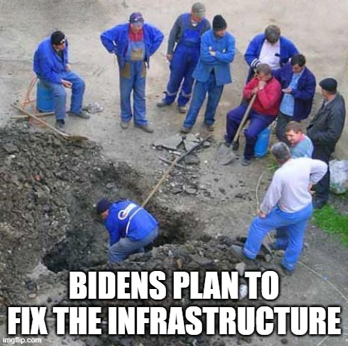 Biden will fix America | BIDENS PLAN TO FIX THE INFRASTRUCTURE | image tagged in worker | made w/ Imgflip meme maker