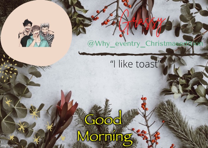 H e l l o | Morning; Good | image tagged in why_eventry christmas template | made w/ Imgflip meme maker