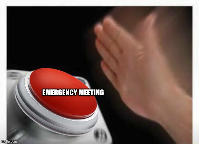 Red Button Hand | EMERGENCY MEETING | image tagged in red button hand | made w/ Imgflip meme maker
