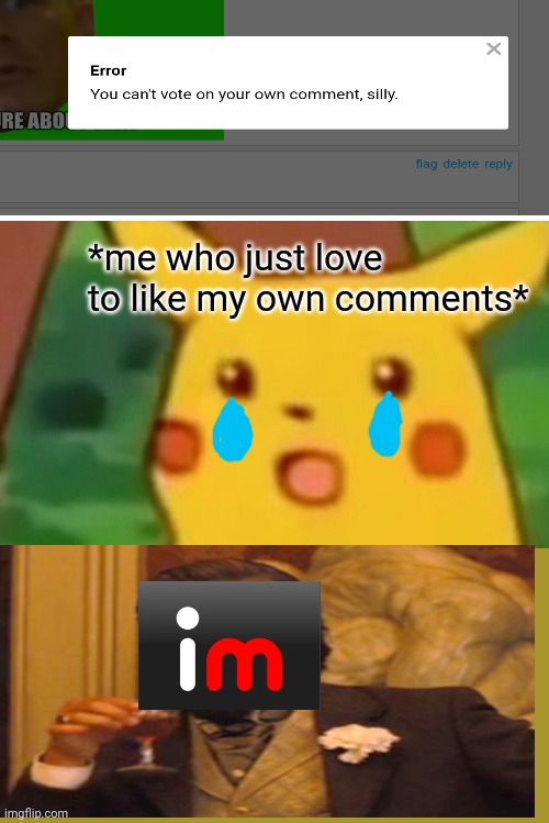 lol | *me who just love to like my own comments* | image tagged in memes,surprised pikachu | made w/ Imgflip meme maker