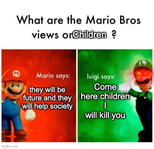 Mario says Luigi says | Children; Come here children I will kill you; they will be future and they will help society | image tagged in mario says luigi says,Technoblade | made w/ Imgflip meme maker