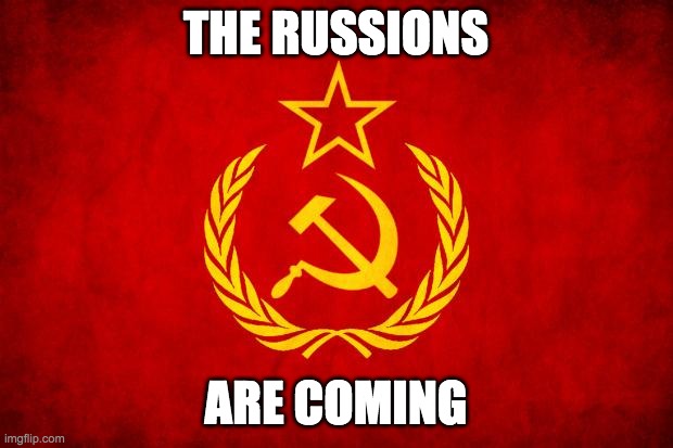 In Soviet Russia | THE RUSSIONS; ARE COMING | image tagged in in soviet russia | made w/ Imgflip meme maker