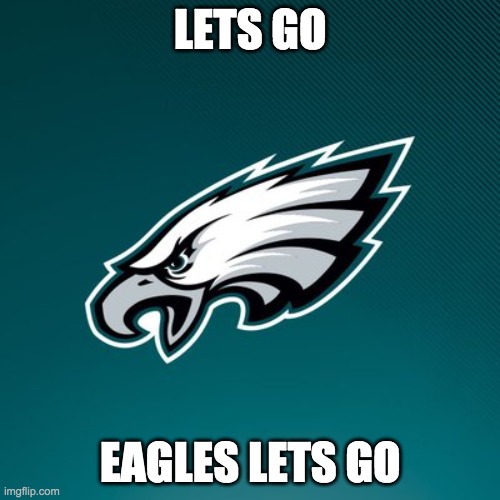 Philadelphia Eagles Logo |  LETS GO; EAGLES LETS GO | image tagged in philadelphia eagles logo | made w/ Imgflip meme maker