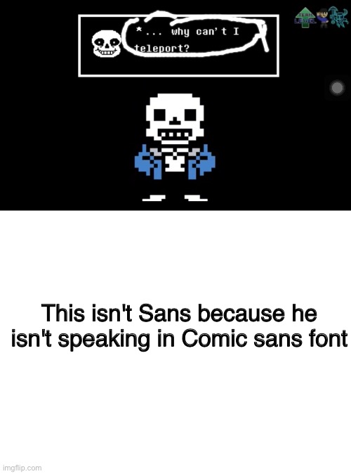 The animators forgot one detail | This isn't Sans because he isn't speaking in Comic sans font | image tagged in blank white template,sans undertale,undertale sans,sans,undertale,comic sans | made w/ Imgflip meme maker