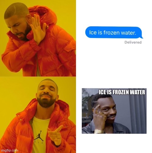Ice | image tagged in drake hotline approves | made w/ Imgflip meme maker