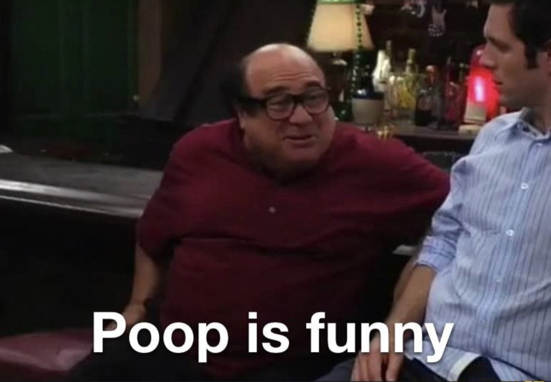 High Quality Danny Devito poop is funny Blank Meme Template