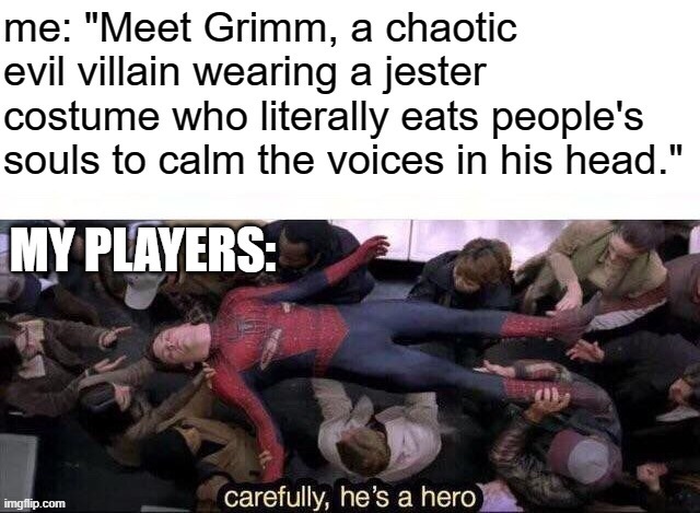 My players don't know who is and isn't a hero | image tagged in spiderman,carefully he's a hero,dnd | made w/ Imgflip meme maker