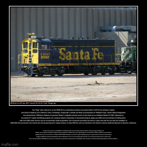 The "Beep" (also referred to as the SWBLW) is an individual switcher locomotive built in 1970 by the Atchison, Topeka and Santa  | image tagged in funny,demotivationals | made w/ Imgflip demotivational maker