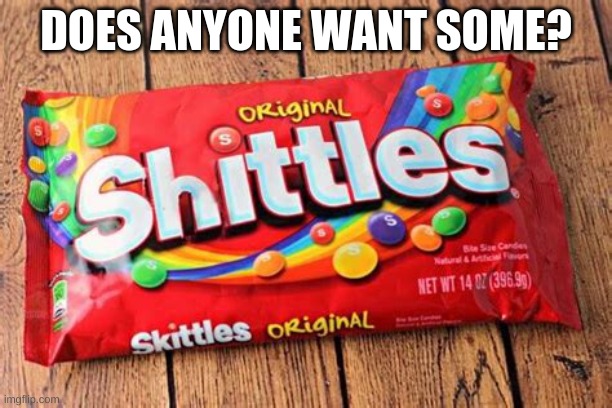 Introducing...Shittles! | DOES ANYONE WANT SOME? | image tagged in memes,funny,pandaboyplaysyt,why | made w/ Imgflip meme maker